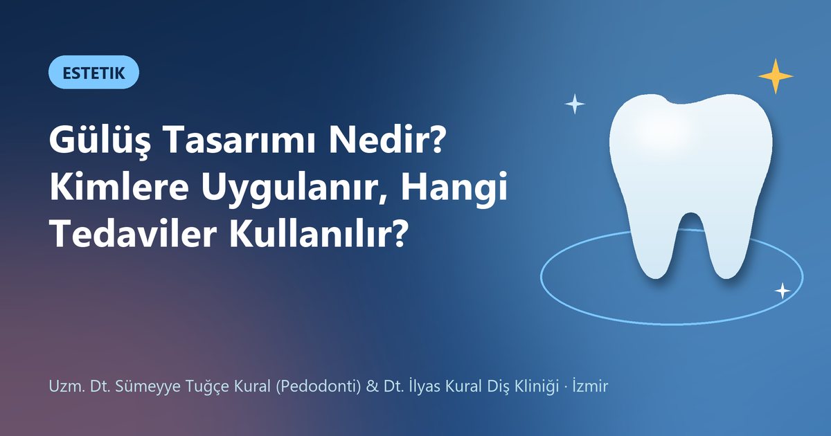 Gülüş Tasarımı Nedir? Kimlere Uygulanır, Hangi Tedaviler Kullanılır? – Kural Diş Kliniği blog kapak görseli