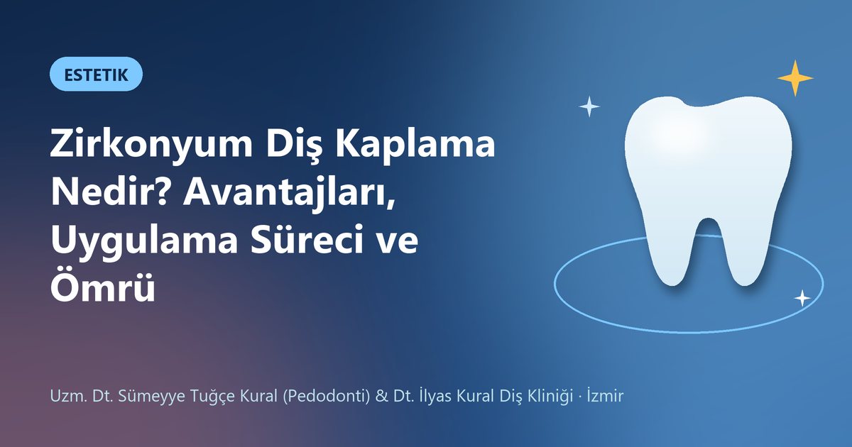 Zirkonyum Diş Kaplama Nedir? Avantajları, Uygulama Süreci ve Ömrü – Kural Diş Kliniği blog kapak görseli